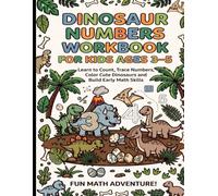 Dinosaur Numbers Workbook for Kids Ages 3-5: Learn to Count, Trace Numbers, Color Cute Dinosaurs and Build Early Math Skills , Fun Math Adventure