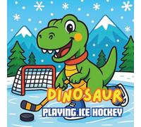 Dinosaur Playing Ice Hockey: Fun Ice Hockey Adventures with Cute Dinosaurs for Kids