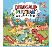 Dinosaur Playtime Fun Coloring Book: Playground Games, Happy Dinosaur Friends, and Active Fun Scenes for Kids
