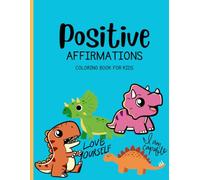 Dinosaur Positive Affirmations Coloring Book for Kids: Educational Coloring Pages with Dinosaur for Children Ages 3-8