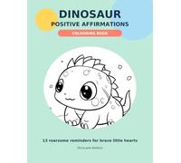 Dinosaur Positive Affirmations Colouring Book: 13 ROARSOME Reminders for Brave Little Hearts