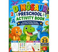 Dinosaur Preschool Activity Book Ages 3-5.: Tracing, Counting, Coloring, Mazes, Alphabet, Number Practice & Fun Learning Activities