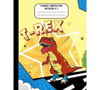 Dinosaur Primary Composition Notebook. Dino Rex. Grades K-2. Notebook for Kids and Teens With a Coloring Page Inside: Story Journal for Boys, Girls, Students. Cool Dinosaur Notebook