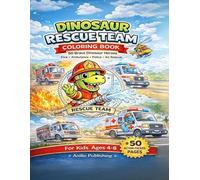 Dinosaur Rescue Team Coloring Book for Kids Ages 4-8: 50 Brave Dinosaur Heroes | Firefighters, Ambulance, Police & Air Rescue Adventures | Big 8.5 x 11 Action Coloring Pages for Boys and Girls