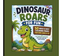 DINOSAUR ROARS FOR FUN: 50 Bold & Easy Coloring Pages for Kids Ages 4-8 | Cute Dinosaurs Adventure with Thick Lines and Simple Designs