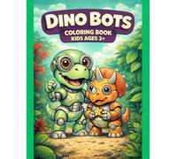 Dinosaur Robot Coloring Book for Kids: Dino Bots - Epic Mech Dinos Ready for Action and Adventure: 50 Incredible Robot Dinosaur Designs to Color - ... Girls Ages 6, 7, 8, 9, 10, 11, 12 and Teens