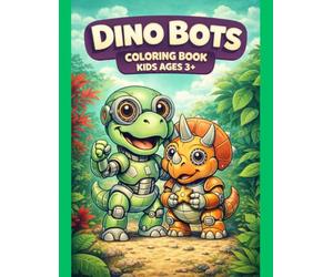 Dinosaur Robot Coloring Book for Kids: Dino Bots - Epic Mech Dinos Ready for Action and Adventure: 50 Incredible Robot Dinosaur Designs to Color - ... Girls Ages 6, 7, 8, 9, 10, 11, 12 and Teens