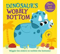 Dinosaur’s Wobbly Bottom: A fun-filled new interactive novelty board book series with sliders to wobble!
