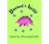 Dinosaur’s World: Learn by colouring & dots