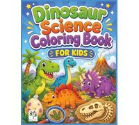 Dinosaur Science Coloring Book for Kids: Fun and Easy Prehistoric Coloring Pages with Cute Dinosaurs, Fossils, Volcanoes, Baby Dinos, Paleontology, and Jurassic Science Adventures for Kids Ages 4-8