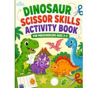 Dinosaur Scissor Skills Activity Book for Preschoolers Ages 3-5: Fun Cutting Practice with Straight Lines, Curves, Shapes and Cute Dinosaurs to Build Fine Motor Skills