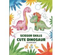 Dinosaur Scissor Skills Coloring Book for Kids: Fun and Educational Activity Book with Cute Dinosaurs to Color, Trace and Cut - Perfect for Preschool and Kindergarten Kids to Improve Fine Motor Skills