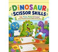 Dinosaur Scissor Skills.: Cut, Trace, Paste & Create! A Fun Preschool Scissor Skills Activity Book