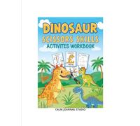 Dinosaur Scissor Skills Workbook for Preschoolers Ages 3-5: Fun Cutting Practice and Fine Motor Activities for Kids