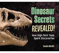 Dinosaur Secrets Revealed!: How High-tech Tools Spark Discoveries
