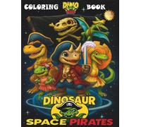 Dinosaur Space Pirates: A Dino Teens Adventure Coloring Book