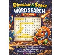 Dinosaur & Space Word Search for Kids: 50 Fun Puzzles About Dinosaurs, Planets and Space Adventures - Educational Activity Book for Ages 7-10