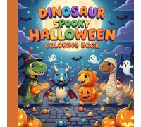 Dinosaur Spooky Halloween Coloring Book for Kids: Fun and Scary Dino Coloring Pages for Boys and Girls Ages 4-8: Spooky Dinosaur Halloween Coloring ... for Learning, Relaxation, and Festive Joy