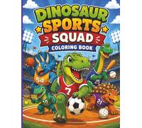 Dinosaur Sports Squad Coloring Book: Coloring Book Featuring Dinosaurs Playing Sports