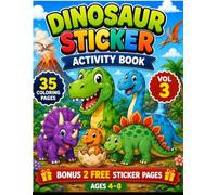 Dinosaur Sticker Activity Book Vol. 3: 35 Coloring Pages + 2 Bonus Sticker Pages | Fun Dinosaur Adventures for Kids Ages 4-8
