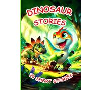DINOSAUR STORIES: A Magical Journey Through Dinosaurs and Adventures; Explore, Learn, and Have Fun with Dinosaurs