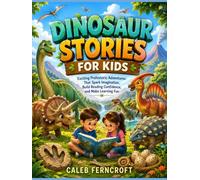 DINOSAUR STORIES FOR KIDS: Exciting Prehistoric Adventures That Spark Imagination, Build Reading Confidence, and Make Learning Fun