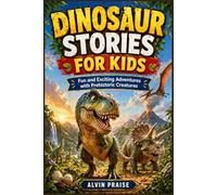 Dinosaur Stories for Kids: Fun and Exciting Adventures with Prehistoric Creatures