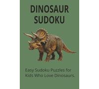 Dinosaur Sudoku: Easy Sudoku Puzzles for Dinosaur Lovers | 6x9 Inches | 50+ Puzzles | Solutions Included
