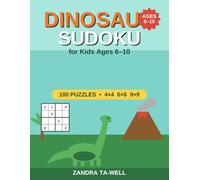 Dinosaur Sudoku for Kids: 100 Puzzles That Grow with You, Ages 6-10 - Easy 4x4 to Full 9x9 with Solutions