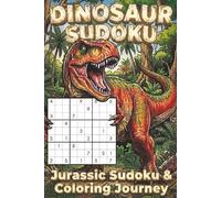 Dinosaur Sudoku: Jurassic Sudoku and Coloring Journey | 6x9, 114 Pages | 50+ Puzzles with Coloring Pages | Solutions Included
