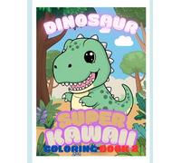 Dinosaur Super Kawaii Coloring Book 2: Step into the Magical World of Kawaii Dinosaurs!