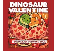 Dinosaur Valentine: A Fun-Loving Dino Valentine’s Day Coloring Book With Bold & Simple Pages for Kids Who Love to Color Cute and Friendly Dinosaurs