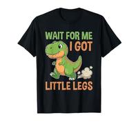 Dinosaur Wait for Me I Got Little Legs Maglietta