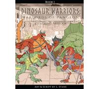 Dinosaur Warriors: Warlords of Pangeon: Epic Prehistoric Coloring Art Book for Brave Explorers of All Ages - Hand-Drawn Dinosaur Warriors, Legendary ... & Ancient Kingdoms to Discover and Color