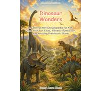 Dinosaur Wonders: A Colorful Mini-Encyclopedia for Kids Filled with Fun Facts, Vibrant Illustrations, and Amazing Prehistoric Giants