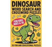 Dinosaur Word Search and Crossword Puzzles for Kids Ages 6-10: 50 Fun and Educational Activity Puzzles Covering Dinosaur Types Habitats Fossils Body Parts and More - Screen-Free with Full Answer Keys