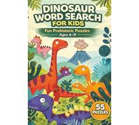 Dinosaur Word Search for Kids Ages 6-9: Fun and Easy Dinosaur Puzzles About T-Rex, Fossils, Volcanoes, and Prehistoric Adventures | 55 Kid-Friendly Word Search Puzzles
