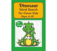 Dinosaur Word Search Puzzle Book For Clever Kids: 50+ Fun Puzzles for Ages 6-8 Featuring Jurassic Journeys, Roaring Dinos and Prehistoric Perils.