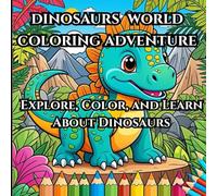 Dinosaur World: A Coloring Adventure: Explore, Color, and Learn About Dinosaurs