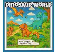 Dinosaur World: A Cute & Educational Dinosaur Colouring Book for Kids Ages 3-10 - Real Dinos, Fun Facts, and Prehistoric Adventures!