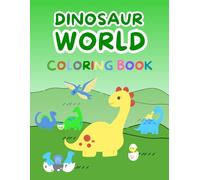 Dinosaur World : A Fun Coloring Book for Kids: Cute Dinosaurs to Color for Ages 3-8