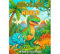 Dinosaur World: Coloring Book for Kids Ages 4-8: 40 Bold and Easy Dinosaur Designs - T-Rex, Triceratops, Stegosaurus and More Fun Prehistoric Adventures for Kids