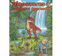 Dinosaures à Colorier et à Apprendre: 50 illustrations réalistes et faits scientifiques pour enfants de 4 à 12 ans : Une aventure préhistorique éducative pour les petits paléontologues.