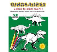 DINOSAURES - Colorie tes dinosaures favoris !: Apprends leur nom, leur âge, leur taille et leur alimentation !
