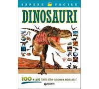 Dinosauri. 100 e più fatti che ancora non sai!