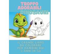 Dinosauri adorabili - Grande libro da colorare per bambini dai 3 anni in su: 60 disegni facili e divertenti con linee spesse e grandi spazi - perfetto per bambini piccoli e in età prescolare