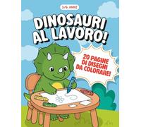 Dinosauri al lavoro!: Album da colorare