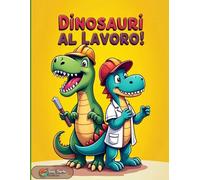 Dinosauri al Lavoro!: Libro da Colorare per Bambini