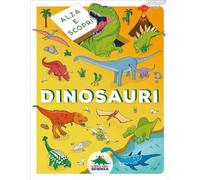 Dinosauri. Alza e scopri. Ediz. a colori