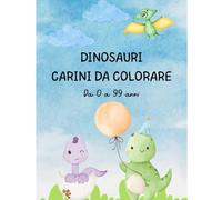 DINOSAURI CARINI DA COLORARE (0 a 99 anni) con illustrazioni dolcissime e facili da colorare
